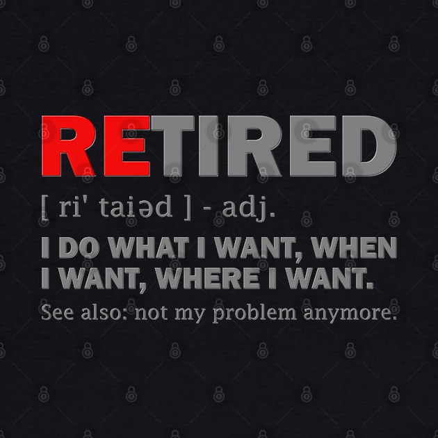 Retired, Retired Definition, Not My Problem Anymore, Grandpa, Grandma, Retro, Fathers Day Gift Idea, Mothers Day Gift Idea, Funny Retirement, by DESIGN SPOTLIGHT